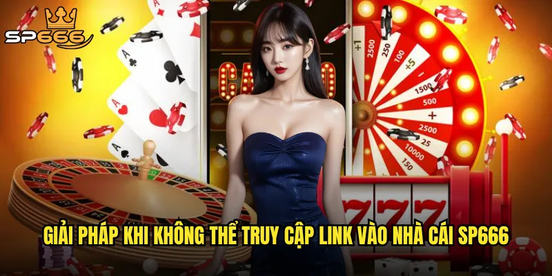 Giải pháp khi không thể truy cập link vào nhà cái Sp666